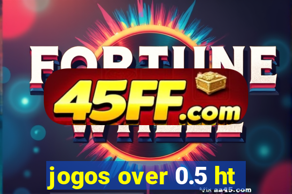 jogos over 0.5 ht